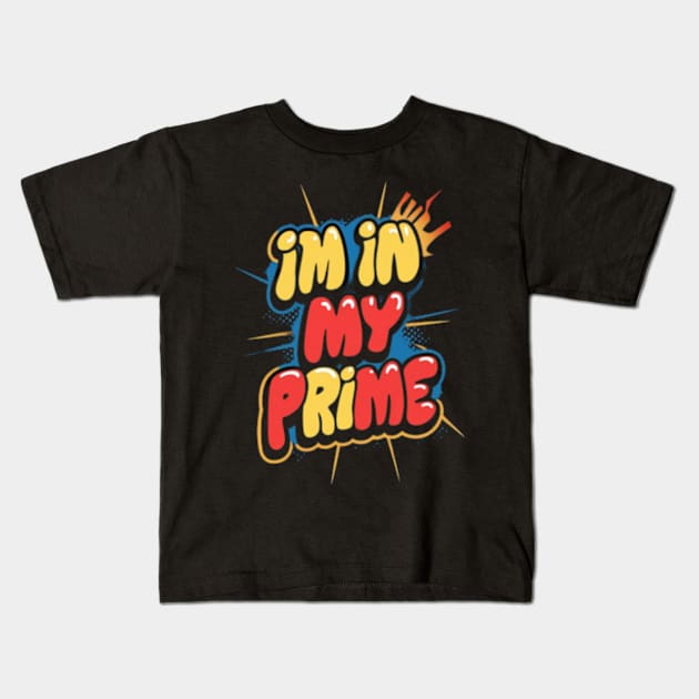 I'm in my prime Kids T-Shirt by TshirtMA